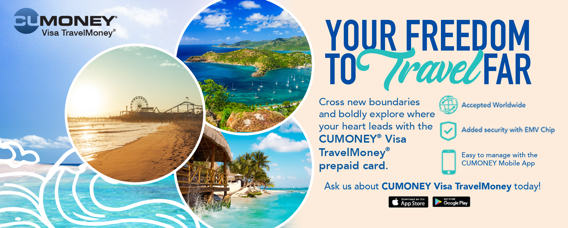 Your freedom to travel far - Ask us about the CUMoney Travel Card.